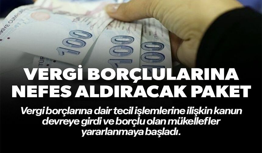VERGİ BORÇLULARINA NEFES ALDIRACAK PAKET