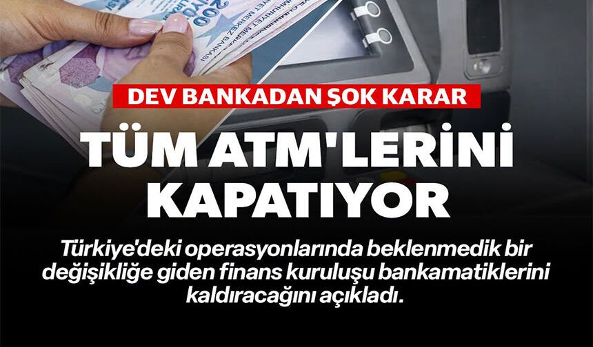 TÜM ATM'LERİNİ KAPATIYOR