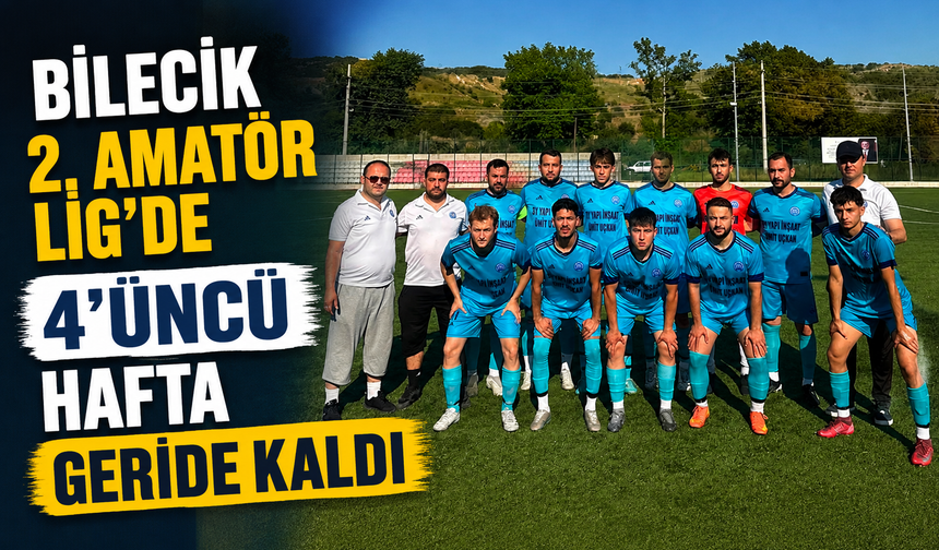 BİLECİK 2. AMATÖR LİG'DE 4'ÜNCÜ HAFTA GERİDE KALDI