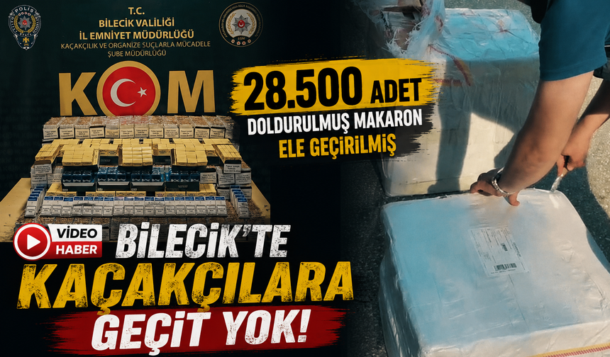 BİLECİK'TE 28 BİN 500 ADET DOLDURULMUŞ MAKARON ELE GEÇİRİLMİŞ