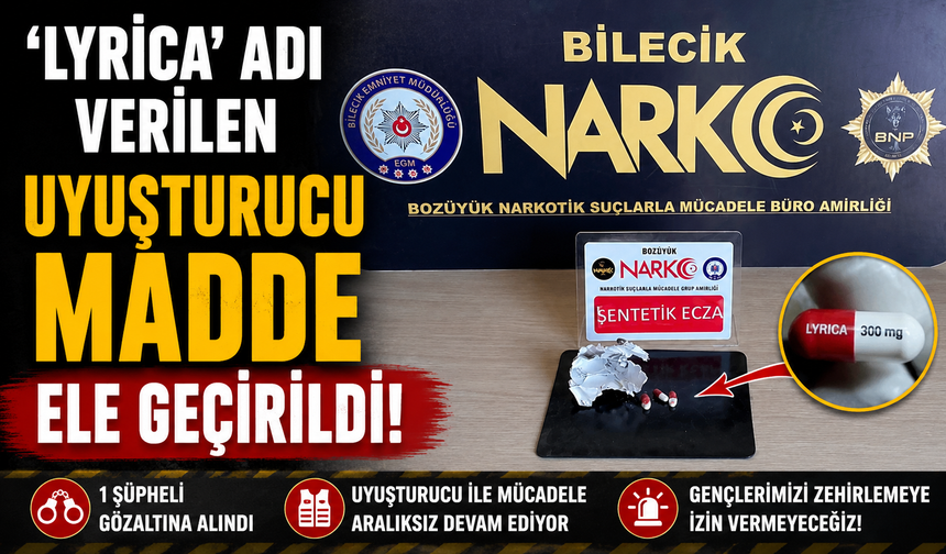 'LYRİCA' ADI VERİLEN UYUŞTURUCU MADDE ELE GEÇİRİLDİ