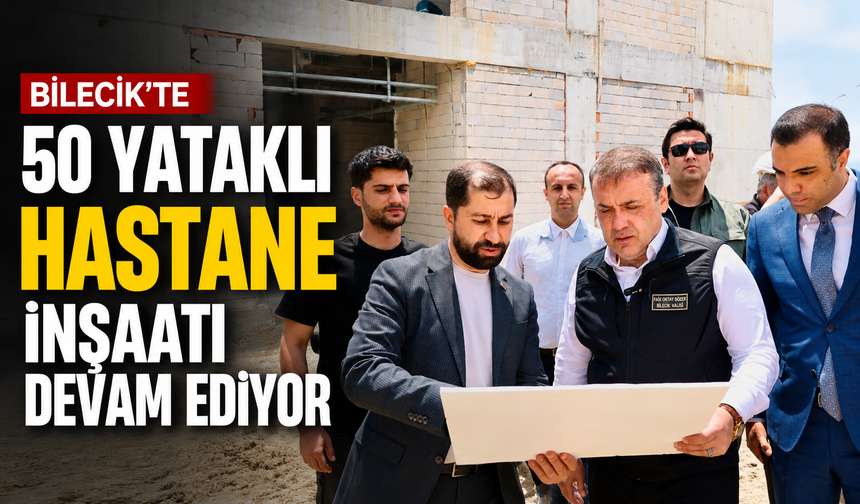 SÖĞÜT ERTUĞRULGAZİ DEVLET HASTANESİ İNŞAATI DEVAM EDİYOR
