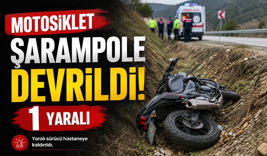 MOTOSİKLET ŞARAMPOLE DEVRİLDİ: 1 YARALI
