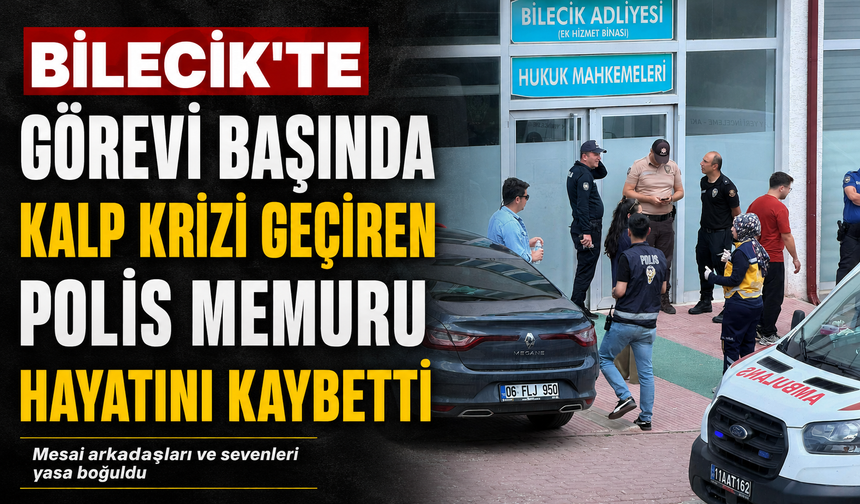 GÖREVİ BAŞINDA KALP KRİZİ GEÇİREN POLİS MEMURU HAYATINI KAYBETTİ