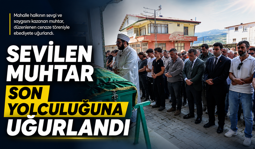 SEVİLEN MUHTAR SON YOLCULUĞUNA UĞURLANDI