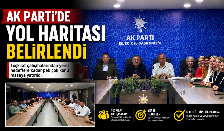 AK PARTİ'DE YOL HARİTASI BELİRLENDİ