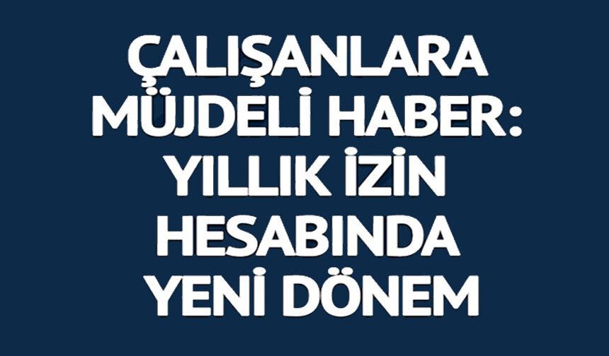 YILLIK İZİN HESABINDA YENİ DÖNEM