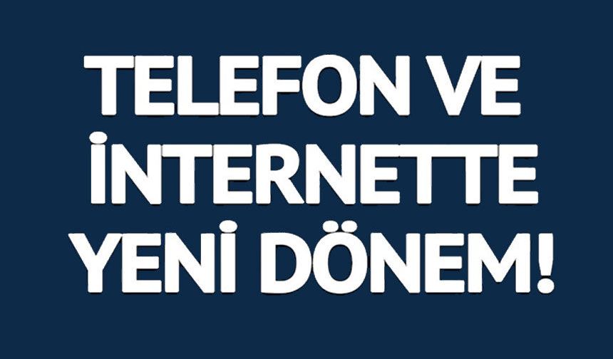 TELEFON VE İNTERNET ABONELİKLERİNDE YENİ DÖNEM