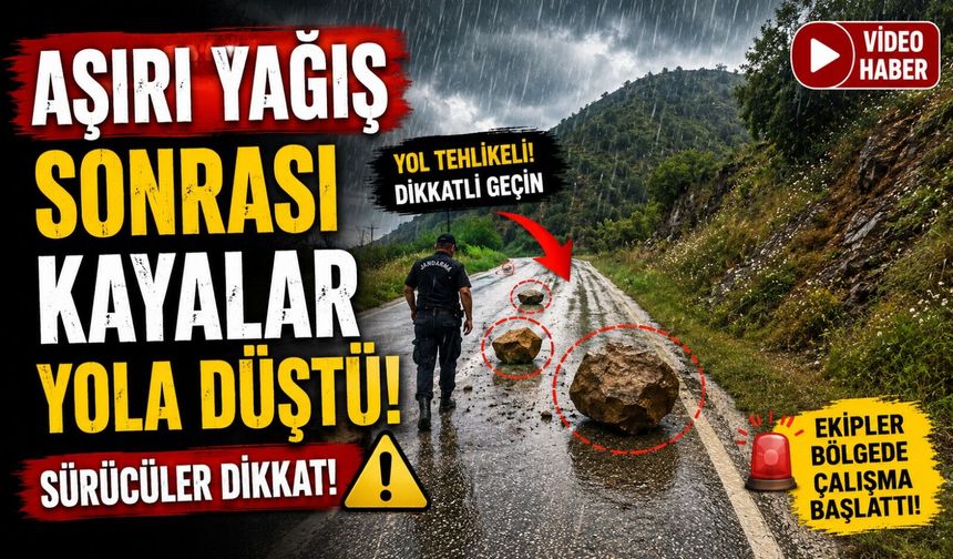 AŞIRI YAĞIŞ SONRASI KAYALAR YOLA DÜŞTÜ