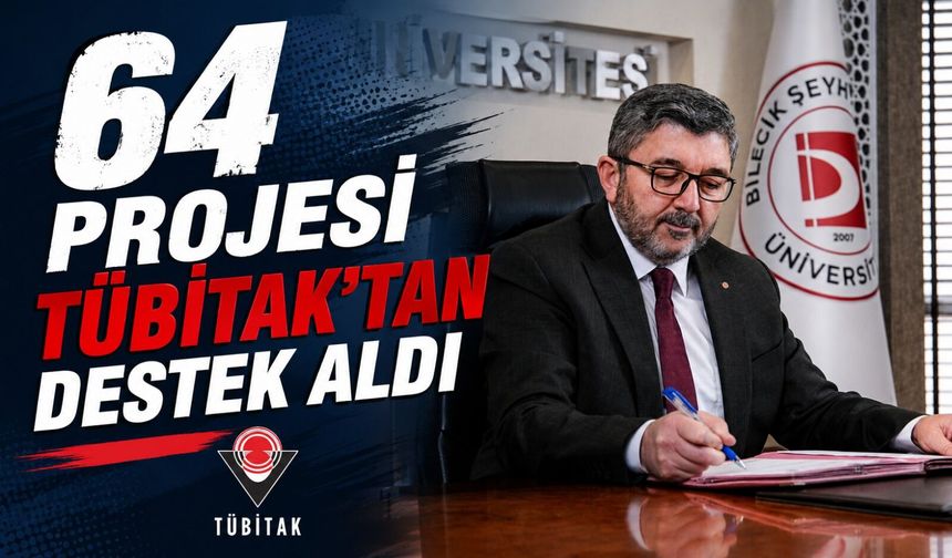 BŞEÜ'NİN 64 PROJESİ TÜBİTAK'TAN DESTEK ALDI