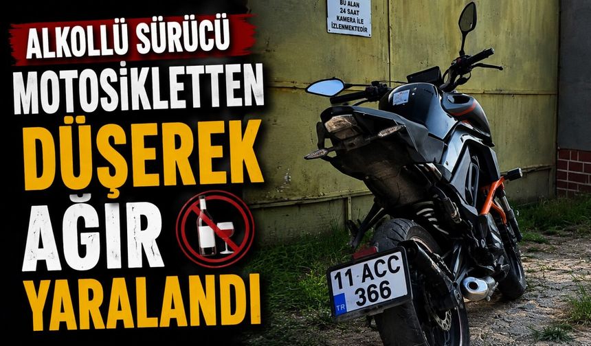ALKOLLÜ SÜRÜCÜ MOTOSİKLETTEN DÜŞEREK AĞIR YARALANDI