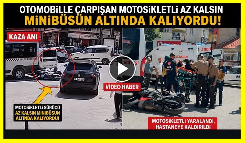 OTOMOBİLLE ÇARPIŞAN MOTOSİKLETLİ AZ KALSIN MİNİBÜSÜN ALTINDA KALIYORDU