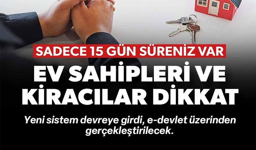 EV SAHİPLERİ VE KİRACILAR İÇİN 15 GÜN SÜRE TANINDI