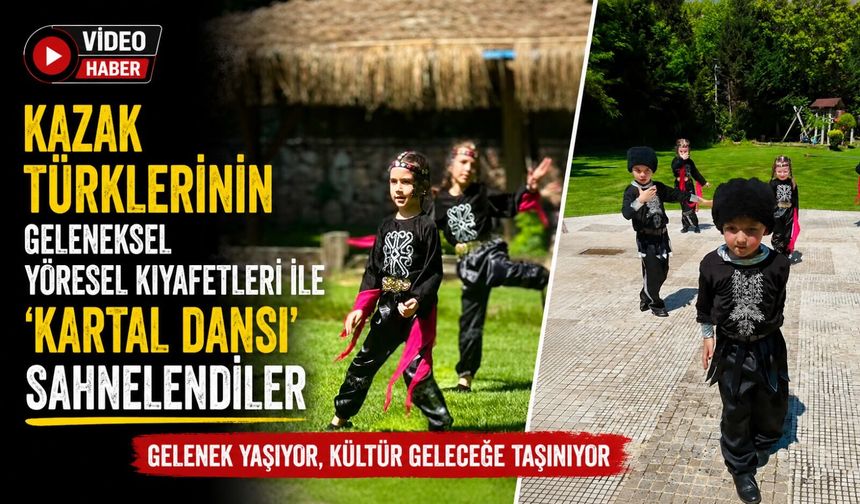 KAZAK TÜRKLERİNİN GELENEKSEL YÖRESEL KIYAFETLERİ İLE ÜNLÜ 'KARTAL DANSI'NI SAHNELEDİLER