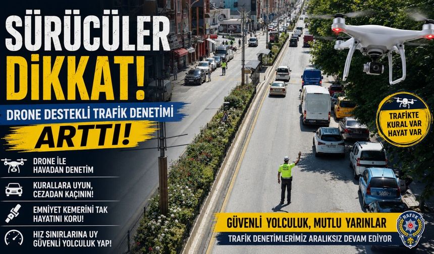 DRONE DESTEKLİ TRAFİK DENETİMİ GERÇEKLEŞTİRİLDİ