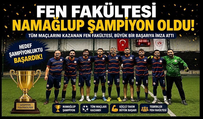 FEN FAKÜLTESİ NAMAĞLUP ŞAMPİYON OLDU