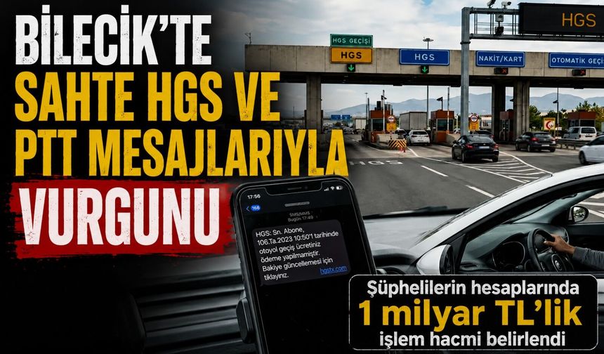 BİLECİK'TE SAHTE HGS VE PTT MESAJLARIYLA VURGUNU