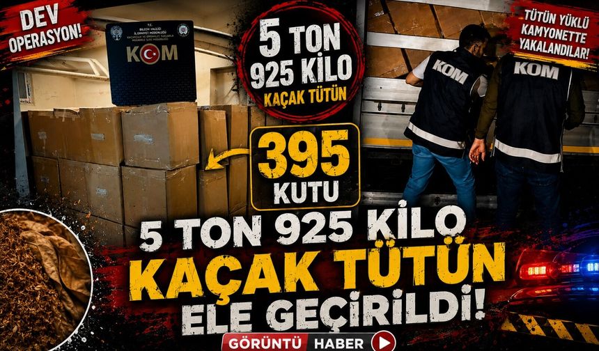 5 TON 925 KİLO KAÇAK TÜTÜN ELE GEÇİRİLDİ