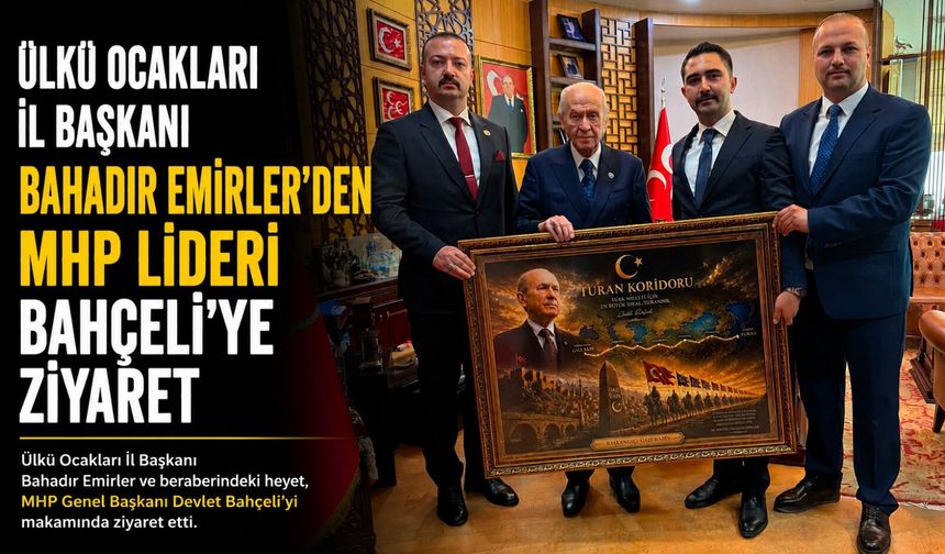 ÜLKÜ OCAKLARI İL BAŞKANI EMİRLER'DEN MHP LİDERİ BAHÇELİ'YE ZİYARET