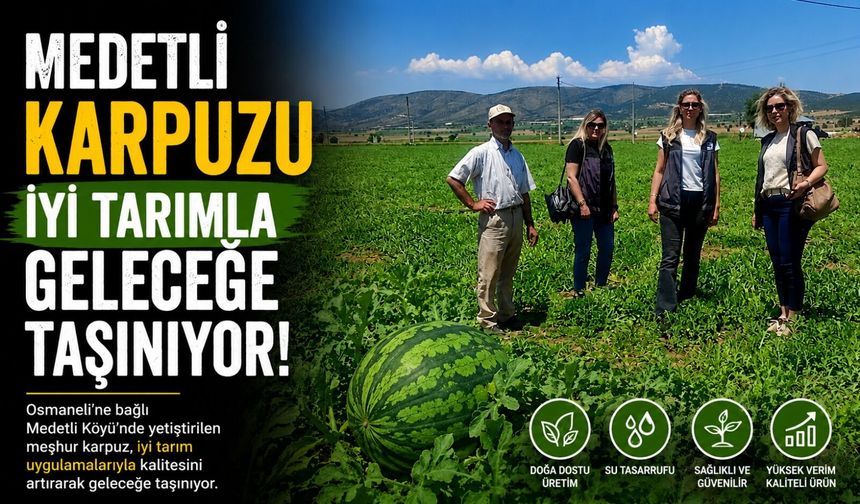 MEDETLİ KARPUZU İYİ TARIMLA GELECEĞE TAŞINIYOR