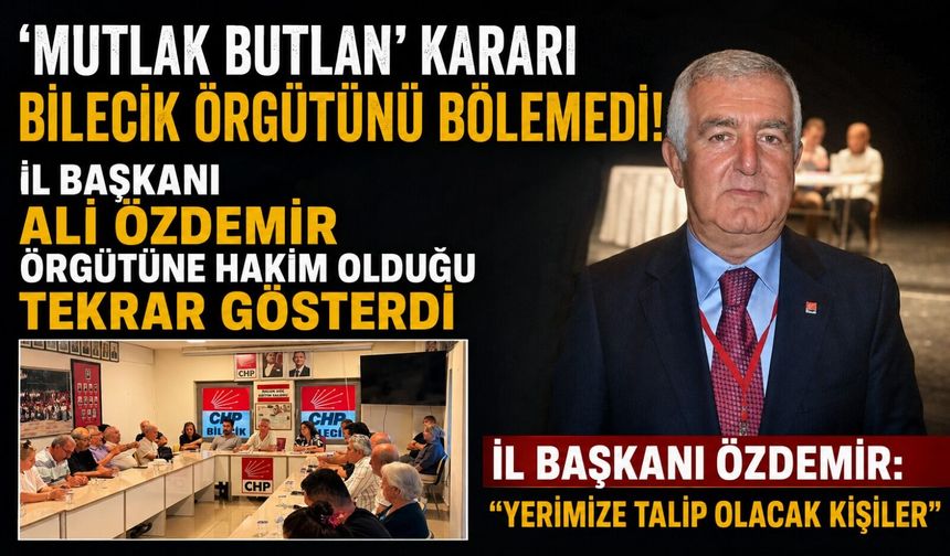CHP BİLECİK ÖRGÜTÜ 'MUTLAK BUTLAN' KARARINI TANIMADIKLARINI AÇIKLADI