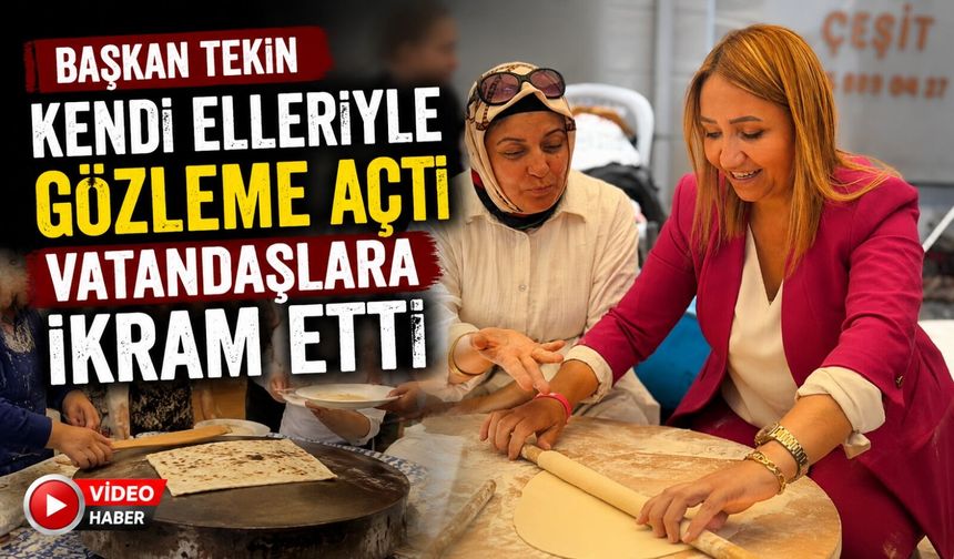 BAŞKAN TEKİN KENDİ ELLERİYLE GÖZLEME AÇTI