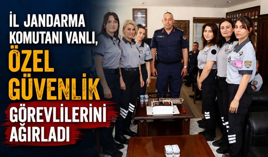 İL JANDARMA KOMUTANI VANLI, ÖZEL GÜVENLİK GÖREVLİLERİNİ AĞIRLADI