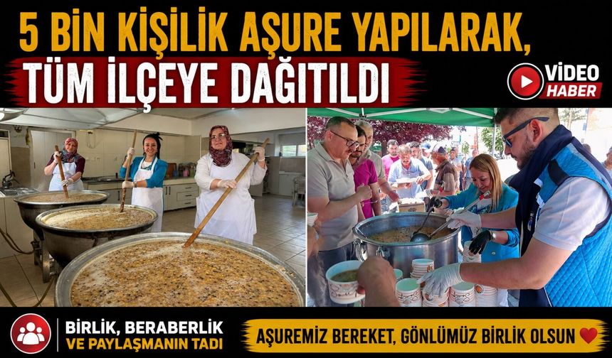 5 BİN KİŞİLİK AŞURE YAPILARAK, TÜM İLÇEYE DAĞITILDI