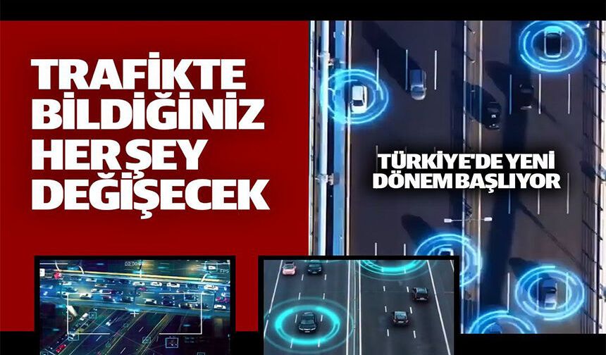 TRAFİKTE BİLDİĞİNİZ HER ŞEY DEĞİŞECEK