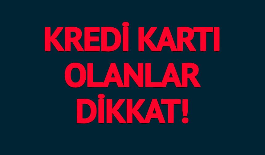 KREDİ KARTI OLANLAR DİKKAT