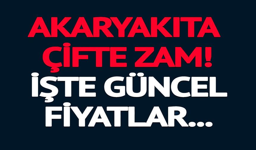 AKARYAKITA ÇİFTE ZAM