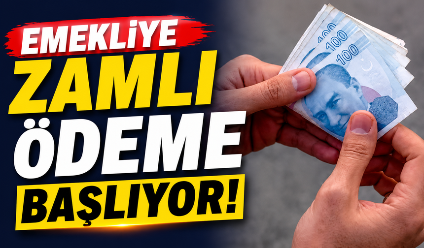 EMEKLİYE ZAMLI ÖDEME BAŞLIYOR