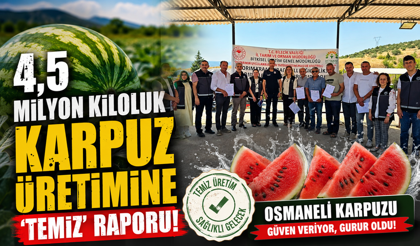 4,5 MİLYON KİLOLUK KARPUZ ÜRETİMİNE ‘TEMİZ' RAPORU