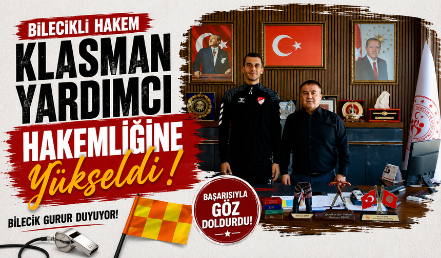 BİLECİKLİ HAKEM KLASMAN YARDIMCI HAKEMLİĞİNE YÜKSELDİ