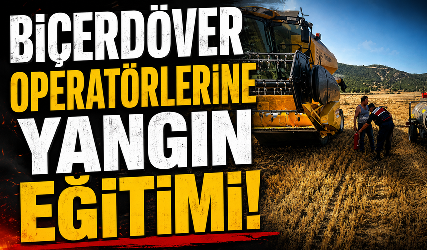 BİÇERDÖVER OPERATÖRLERİNE YANGIN EĞİTİMİ