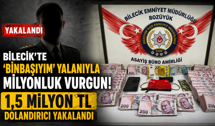 ‘BİNBAŞIYIM' YALANIYLA MİLYONLUK VURGUN YAPAN DOLANDIRICI YAKALANDI