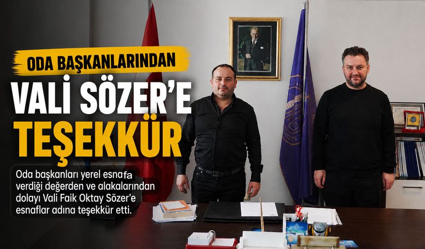 20 BİN KİŞİNİN KATILDIĞI FESTİVAL SONRASINDA ODA BAŞKANLARINDAN VALİ SÖZER'E TEŞEKKÜR