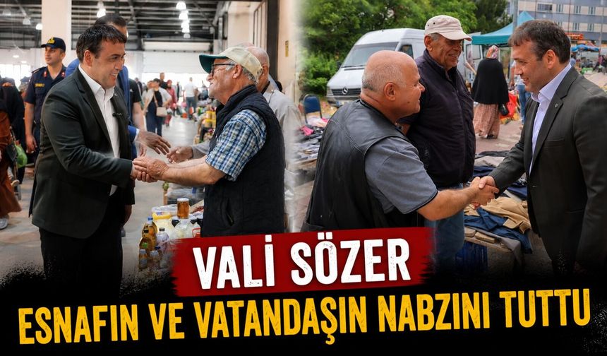 VALİ SÖZER ESNAFIN VE VATANDAŞIN NABZINI TUTTU