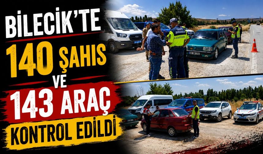 140 ŞAHIS VE 143 ARAÇ KONTROL EDİLDİ