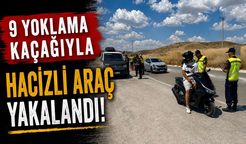 9 YOKLAMA KAÇAĞIYLA HACİZLİ ARAÇ YAKALANDI