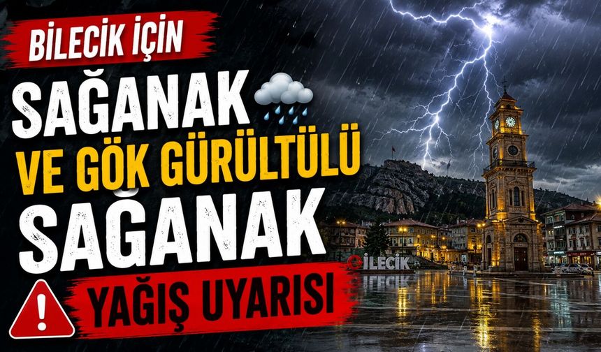 SAĞANAK VE GÖK GÜRÜLTÜLÜ SAĞANAK YAĞIŞ UYARISI
