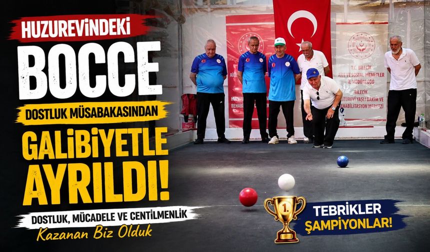 BİLECİK HUZUREVİ, BOCCE DOSTLUK MÜSABAKASINDAN GALİBİYETLE AYRILDI
