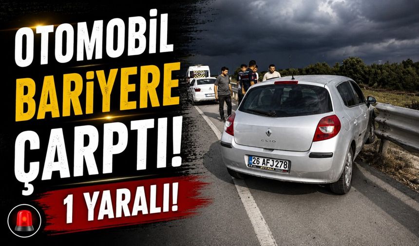 OTOMOBİL BARİYERE ÇARPTI: 1 YARALI
