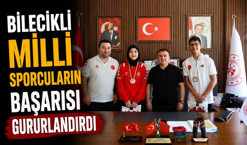 BİLECİKLİ MİLLİ SPORCULARIN BAŞARISI GURURLANDIRDI