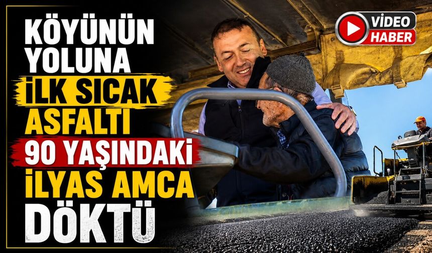 KÖYÜNÜN YOLUNA İLK SICAK ASFALTI 90 YAŞINDAKİ İLYAS AMCA DÖKTÜ