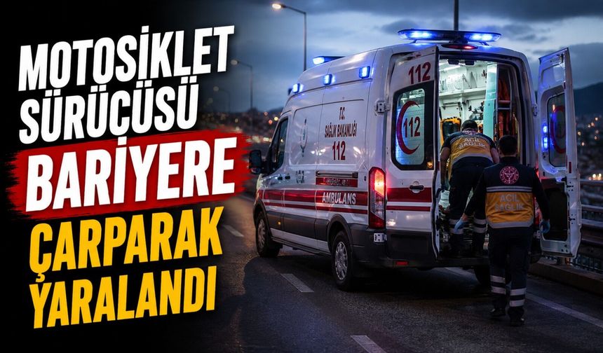 MOTOSİKLET SÜRÜCÜSÜ BARİYERE ÇARPARAK YARALANDI