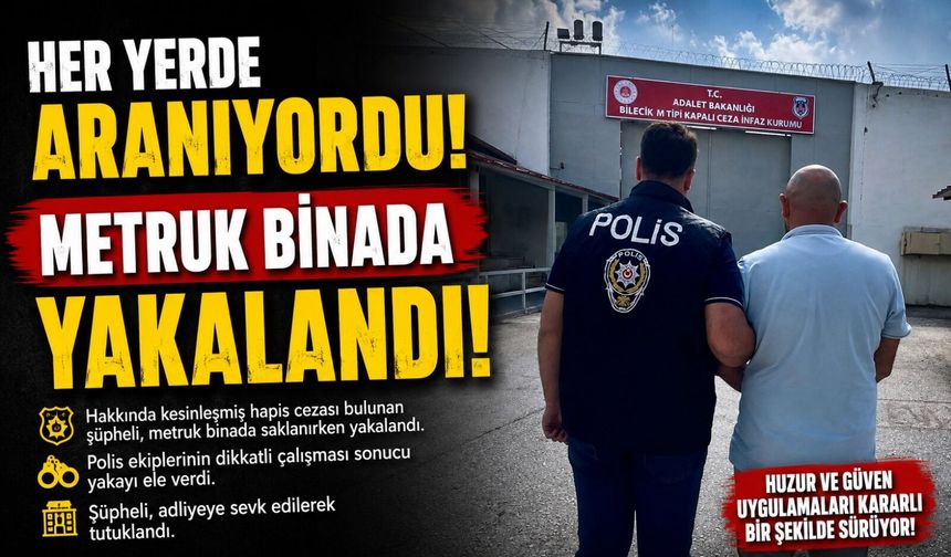 METRUK BİNADA 6 YIL 7 AY 91 GÜN HAPİS CEZASI BULUNAN ŞAHIS YAKALANDI