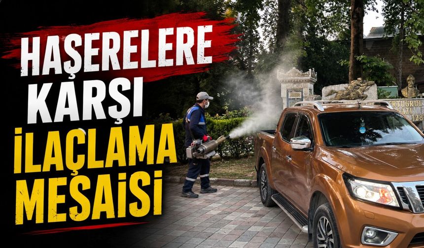 HAŞERELERE KARŞI İLAÇLAMA MESAİSİ