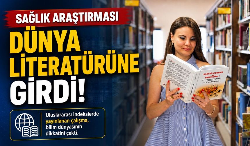 BŞEÜ'NÜN SAĞLIK ARAŞTIRMASI DÜNYA LİTERATÜRÜNE GİRDİ
