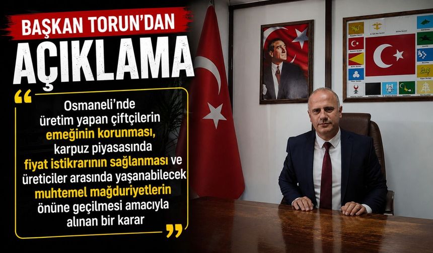 KARPUZ HALİ KARARINA GELEN TEPKİLERE BAŞKAN TORUN'DAN AÇIKLAMA